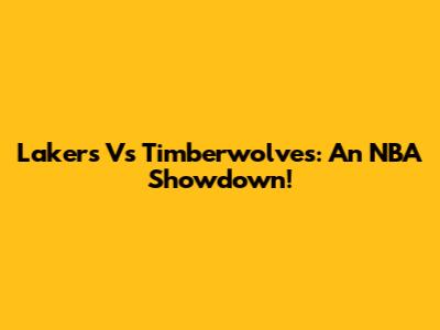 Lakers Vs Timberwolves: An NBA Showdown!