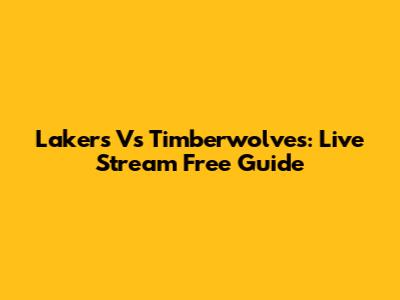 Lakers Vs Timberwolves: Live Stream Free Guide