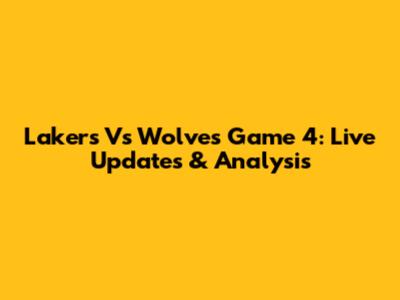 Lakers Vs Wolves Game 4: Live Updates & Analysis