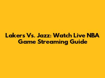 Lakers Vs. Jazz: Watch Live NBA Game Streaming Guide