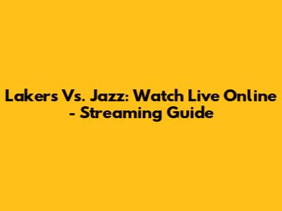 Lakers Vs. Jazz: Watch Live Online - Streaming Guide