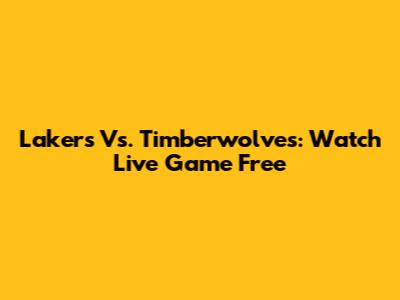 Lakers Vs. Timberwolves: Watch Live Game Free