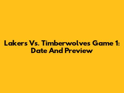Lakers Vs. Timberwolves Game 1: Date And Preview