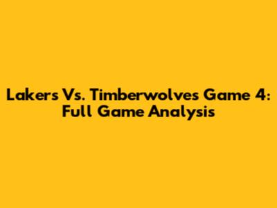 Lakers Vs. Timberwolves Game 4: Full Game Analysis