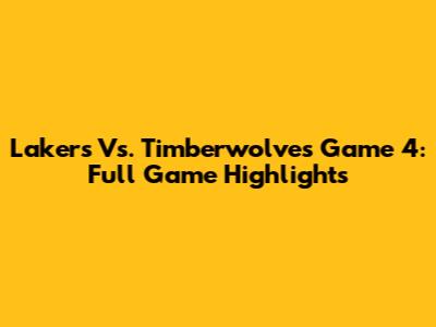 Lakers Vs. Timberwolves Game 4: Full Game Highlights