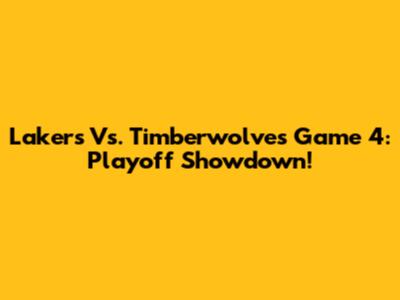 Lakers Vs. Timberwolves Game 4: Playoff Showdown!