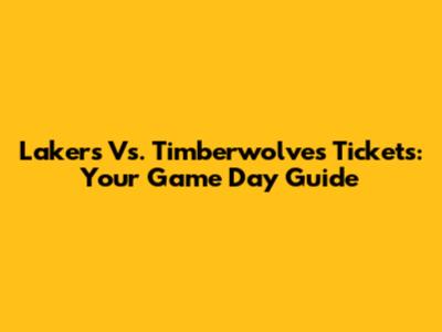 Lakers Vs. Timberwolves Tickets: Your Game Day Guide