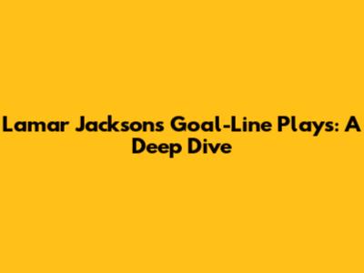 Lamar Jackson's Goal-Line Plays: A Deep Dive
