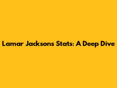 Lamar Jackson's Stats: A Deep Dive