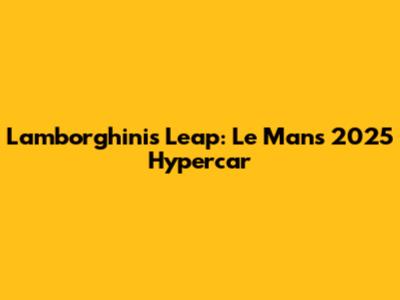 Lamborghini's Leap: Le Mans 2025 Hypercar