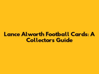 Lance Alworth Football Cards: A Collector's Guide