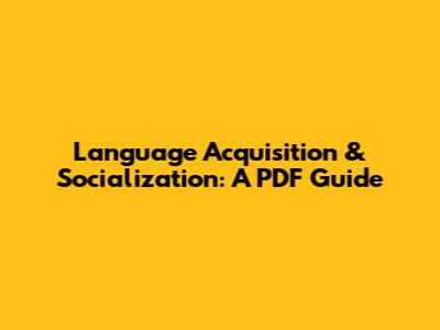 Language Acquisition & Socialization: A PDF Guide