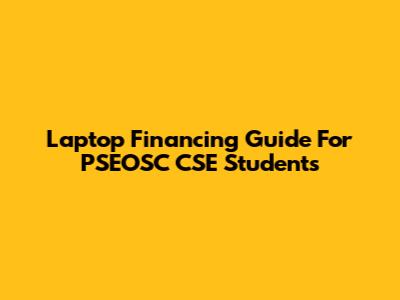 Laptop Financing Guide For PSEOSC CSE Students