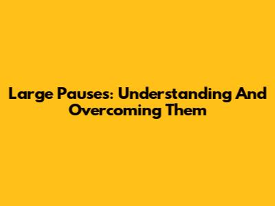 Large Pauses: Understanding And Overcoming Them