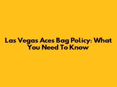 Las Vegas Aces Bag Policy: What You Need To Know