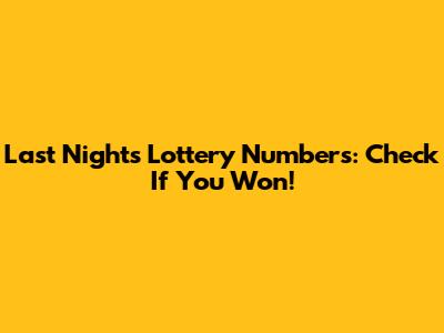Last Night's Lottery Numbers: Check If You Won!