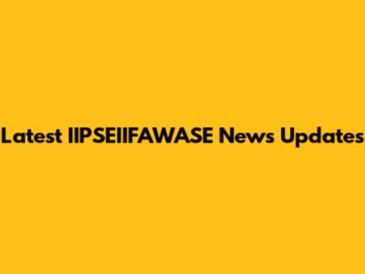 Latest IIPSEIIFAWASE News Updates