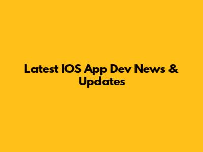 Latest IOS App Dev News & Updates