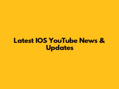 Latest IOS YouTube News & Updates