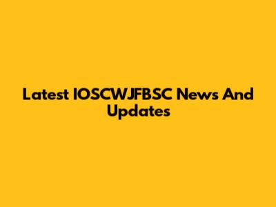 Latest IOSCWJFBSC News And Updates