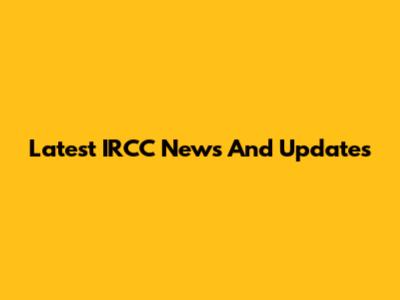Latest IRCC News And Updates