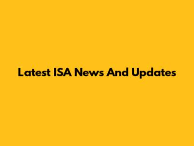 Latest ISA News And Updates