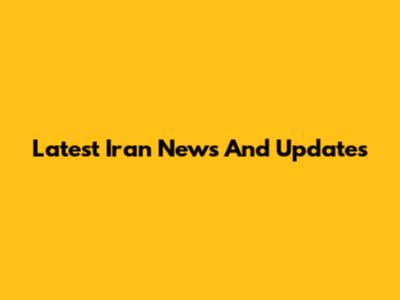 Latest Iran News And Updates