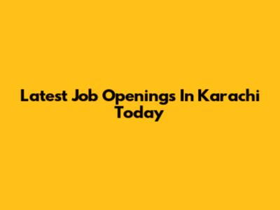 Latest Job Openings In Karachi Today