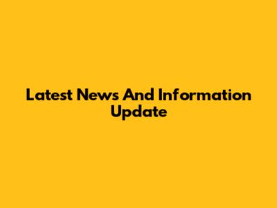 Latest News And Information Update