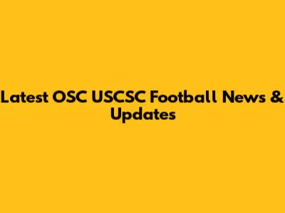 Latest OSC USCSC Football News & Updates