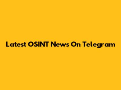 Latest OSINT News On Telegram