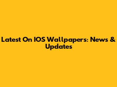Latest On IOS Wallpapers: News & Updates
