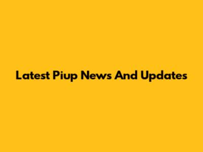 Latest Piup News And Updates
