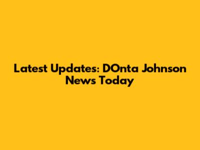 Latest Updates: D'Onta Johnson News Today