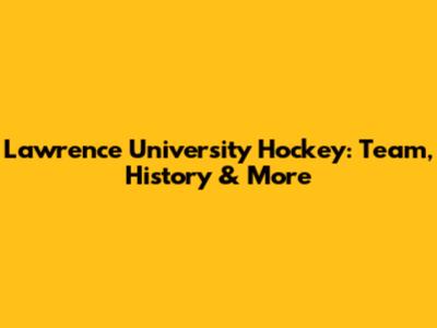 Lawrence University Hockey: Team, History & More