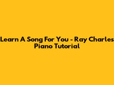 Learn 'A Song For You' - Ray Charles Piano Tutorial
