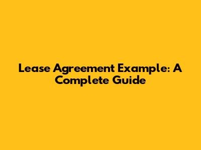 Lease Agreement Example: A Complete Guide