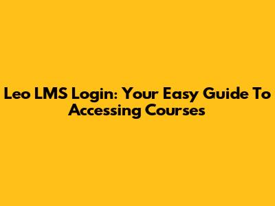 Leo LMS Login: Your Easy Guide To Accessing Courses