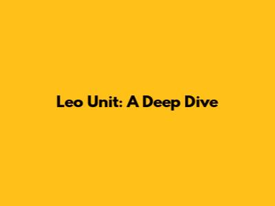 Leo Unit: A Deep Dive