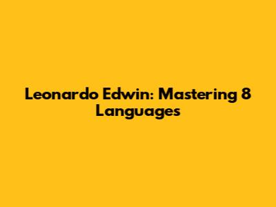 Leonardo Edwin: Mastering 8 Languages
