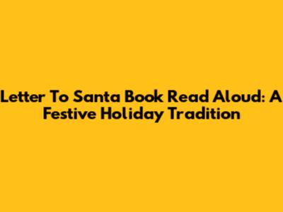 Letter To Santa Book Read Aloud: A Festive Holiday Tradition