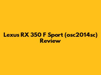Lexus RX 350 F Sport (osc2014sc) Review
