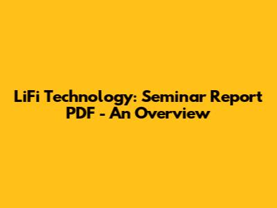 LiFi Technology: Seminar Report PDF - An Overview