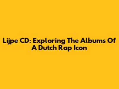 Lijpe CD: Exploring The Albums Of A Dutch Rap Icon