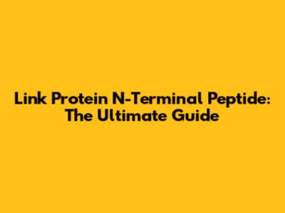 Link Protein N-Terminal Peptide: The Ultimate Guide
