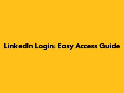 LinkedIn Login: Easy Access Guide