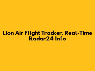 Lion Air Flight Tracker: Real-Time Radar24 Info