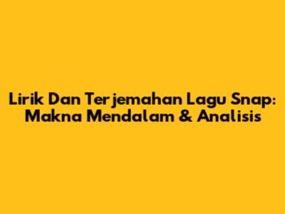 Lirik Dan Terjemahan Lagu Snap: Makna Mendalam & Analisis
