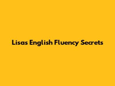 Lisa's English Fluency Secrets
