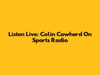 Listen Live: Colin Cowherd On Sports Radio